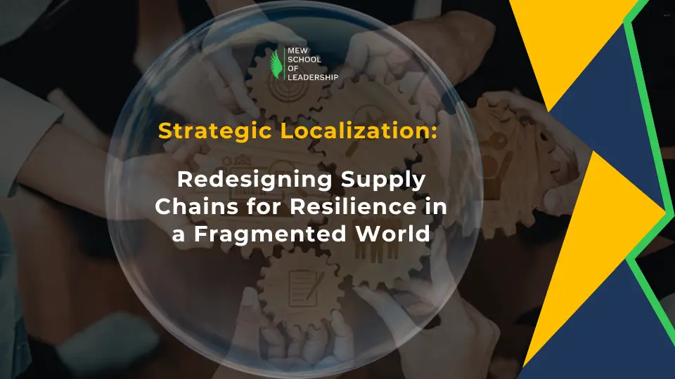 Strategic Localization: Redesigning Supply Chains for Resilience in a Fragmented World