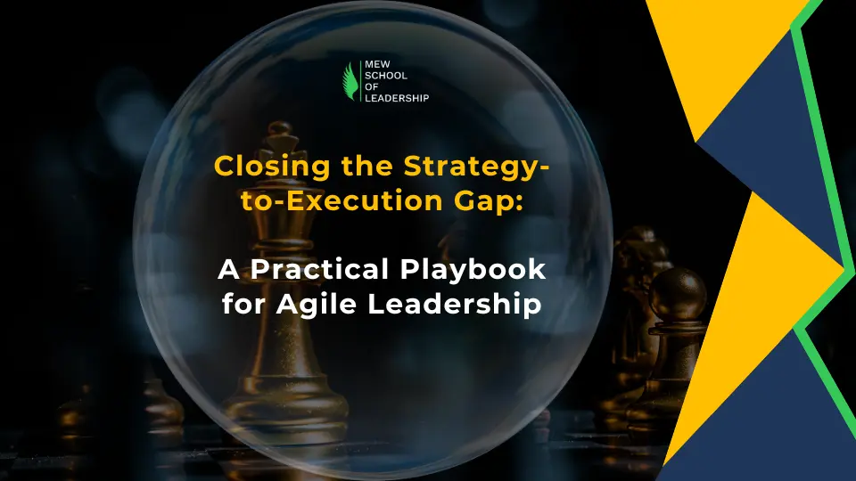 Closing the Strategy-to-Execution Gap: A Practical Playbook for Agile Leadership